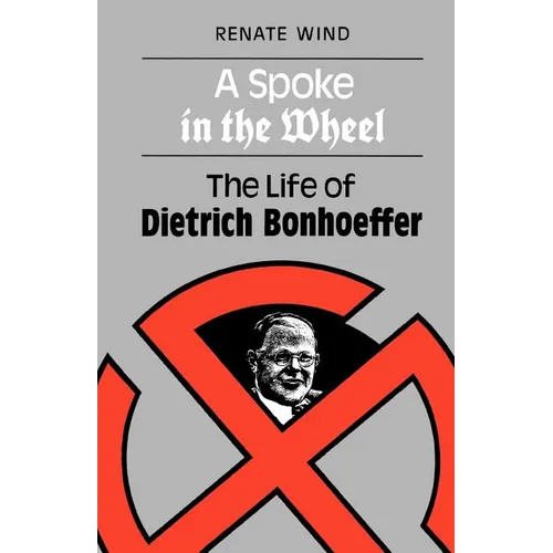 A Spoke in the Wheel: The Life of Dietrich Bonhoeffer - Paperback