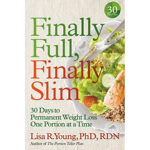Finally Full, Finally Slim: 30 Days to Permanent Weight Loss One Portion at a Time - Paperback