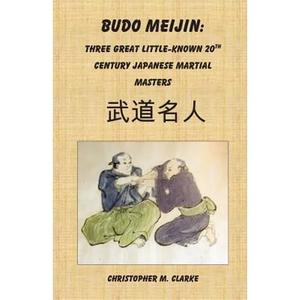 Budo Meijin: Three Great Little-known 20th Century Japanese Martial Masters - Paperback