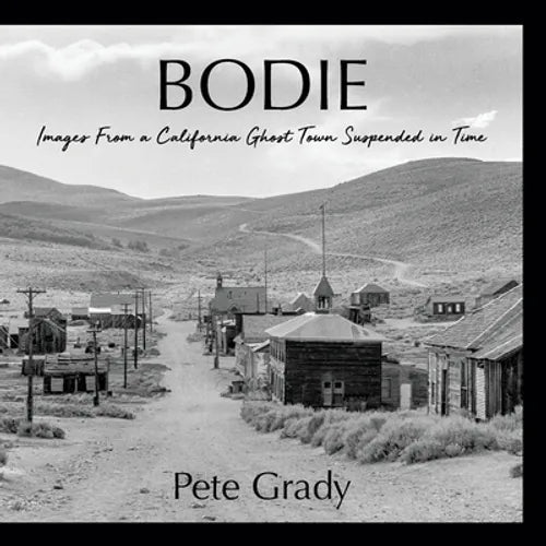 Bodie: Images From a California Ghost Town Suspended in Time - Paperback