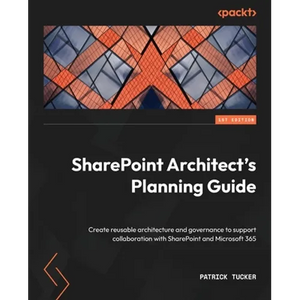 SharePoint Architect's Planning Guide: Create reusable architecture and governance to support collaboration with SharePoint and Microsoft 365 - Paperback