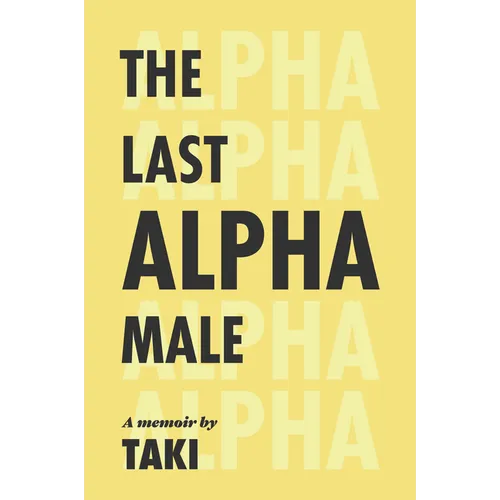 The Last Alpha Male: The Amorous Pursuits and High Life of a Poor Little Greek Boy - Hardcover