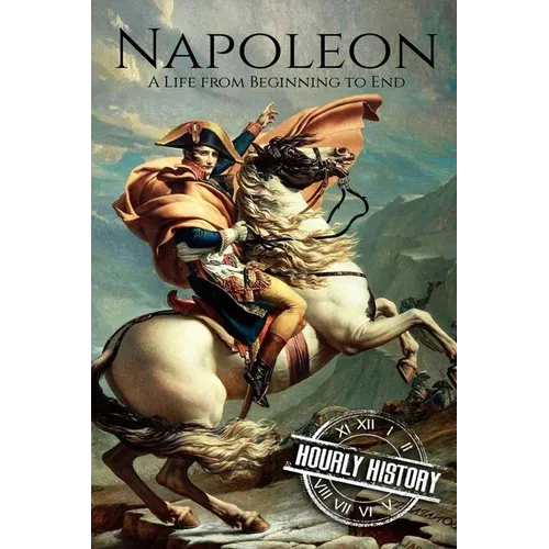 Napoleon: A Life From Beginning To End - Paperback