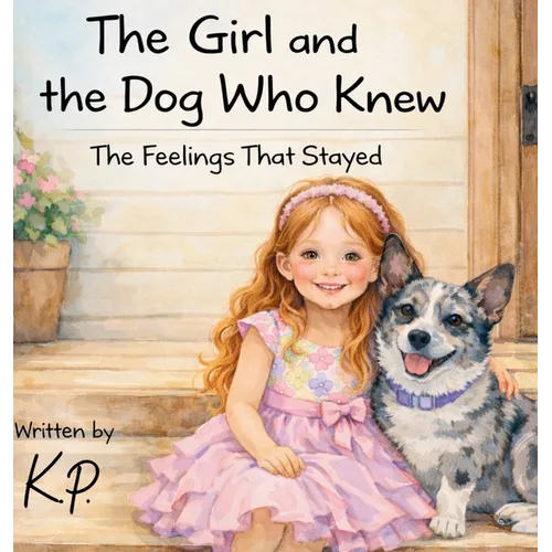 The Girl and the Dog Who Knew: The Feelings That Stayed - Hardcover
