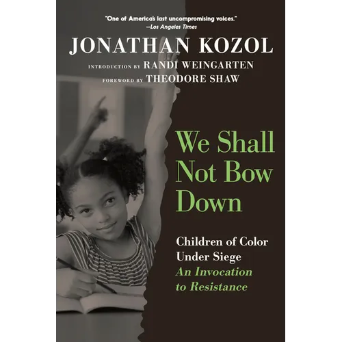 We Shall Not Bow Down: Children of Color Under Siege: An Invocation to Resistance - Paperback