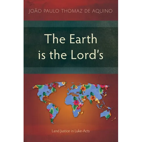 The Earth is the Lord's: Land Justice in Luke-Acts - Paperback