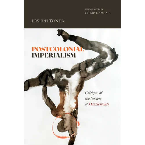 Postcolonial Imperialism: Critique of the Society of Dazzlements - Paperback