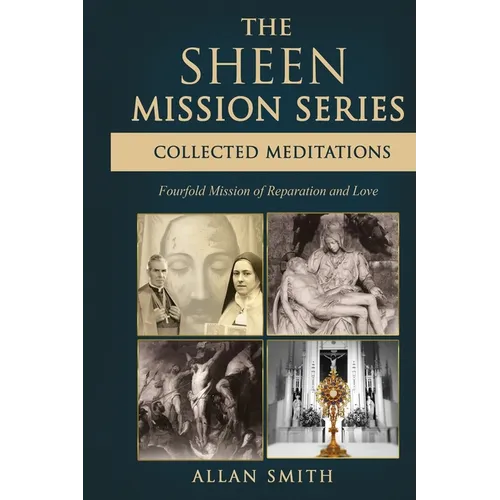 The Sheen Mission Series Collected Meditations: A Fourfold Mission of Reparation and Love on the Holy Face, the Blessed Virgin Mary, the Cross, the Eu - Paperback