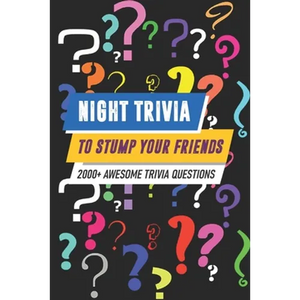 Night Trivia To Stump Your Friends 2000+ Awesome Trivia Questions: 2000 (More) Awesome Trivia Questions - Paperback