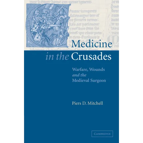 Medicine in the Crusades: Warfare, Wounds and the Medieval Surgeon - Paperback