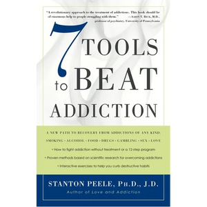 7 Tools to Beat Addiction: A New Path to Recovery from Addictions of Any Kind: Smoking, Alcohol, Food, Drugs, Gambling, Sex, Love - Paperback