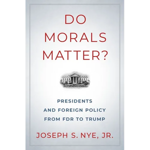 Do Morals Matter?: Presidents and Foreign Policy from FDR to Trump - Hardcover