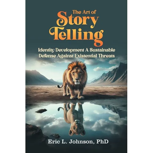 The Art of Story Telling: Identity Development A Sustainable Defense Against Existential Threats - Paperback