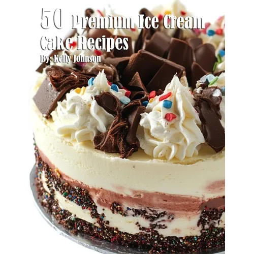 50 Premium Ice Cream Cake Recipes - Paperback
