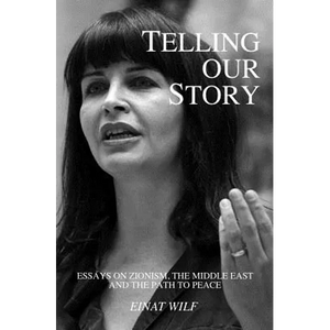Telling Our Story: Recent Essays on Zionism, the Middle East, and the Path to Peace - Paperback