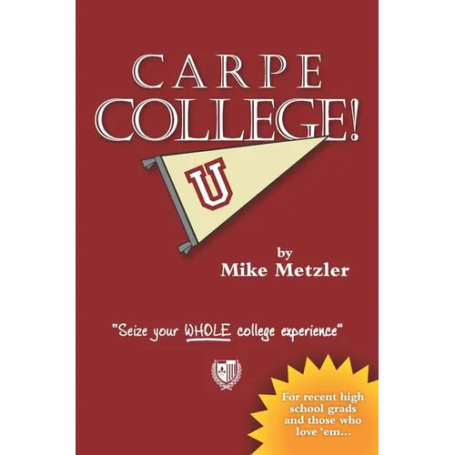 Carpe College!: Seize Your Whole College Experience - Paperback
