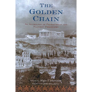 The Golden Chain: An Anthology of Pythagorean and Platonic Philosophy - Paperback