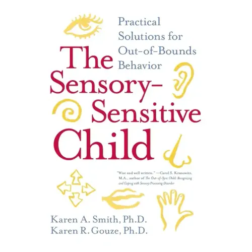 The Sensory-Sensitive Child: Practical Solutions for Out-Of-Bounds Behavior - Paperback