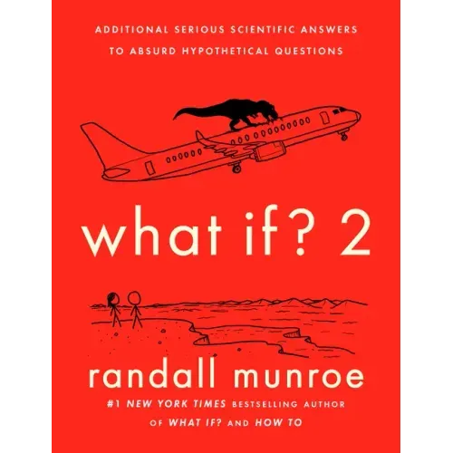 What If? 2: Additional Serious Scientific Answers to Absurd Hypothetical Questions - Hardcover