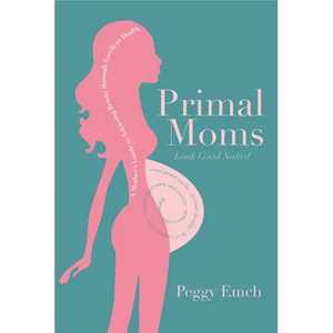 Primal Moms Look Good Naked: A Mother's Guide to a Beautiful Pregnant Body - Paperback