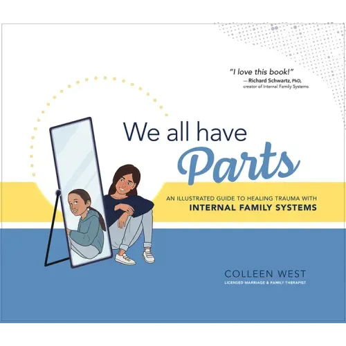 We All Have Parts: An Illustrated Guide to Healing Trauma with Internal Family Systems - Hardcover