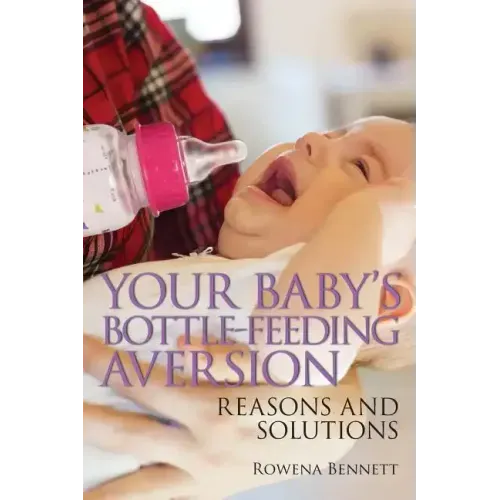 Your Baby's Bottle-feeding Aversion: Reasons and Solutions - Paperback