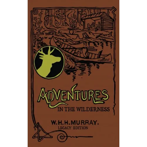 Adventures In The Wilderness (Legacy Edition): The Classic First Book On American Camp Life And Recreational Travel In The Adirondacks - Paperback