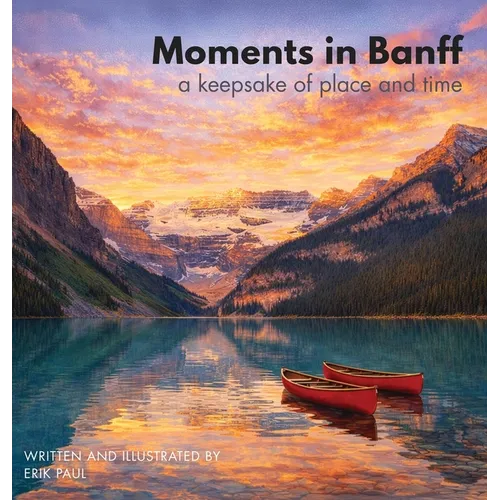 Moments in Banff: a keepsake of place and time - Hardcover