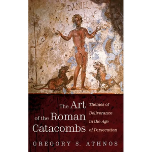 The Art of the Roman Catacombs: Themes of Deliverance in the Age of Persecution - Hardcover