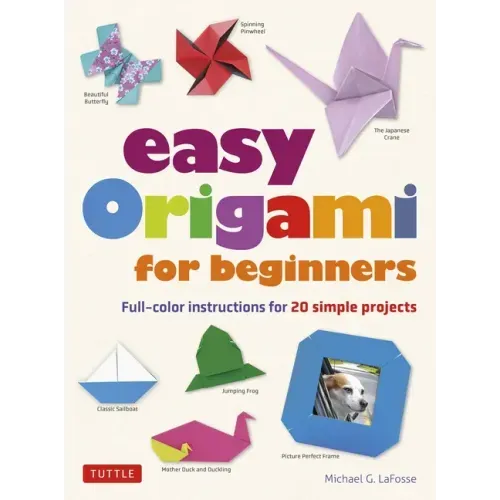Easy Origami for Beginners: Full-Color Instructions for 20 Simple Projects - Paperback