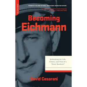 Becoming Eichmann: Rethinking the Life, Crimes, and Trial of a "Desk Murderer" - Paperback