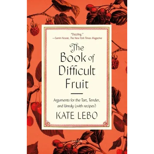 The Book of Difficult Fruit: Arguments for the Tart, Tender, and Unruly (with Recipes) - Paperback