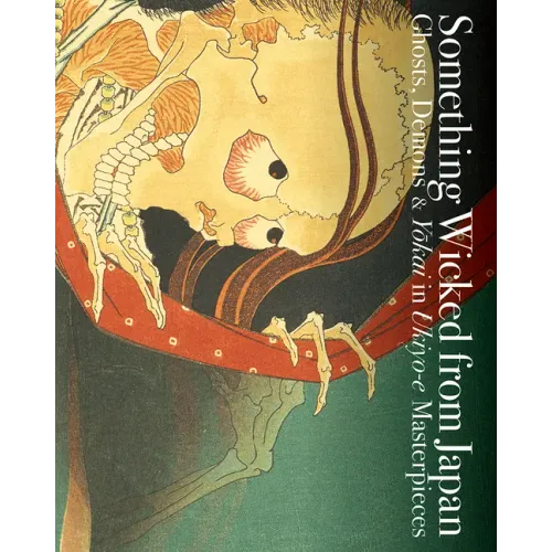 Something Wicked from Japan: Ghosts, Demons & Yokai in Ukiyo-E Masterpieces - Paperback