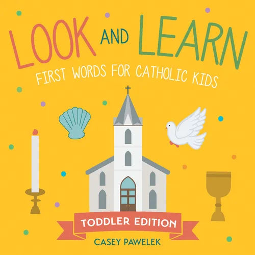 Look and Learn -- Toddler Edition: First Words for Catholic Kids - Board Book