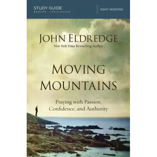 Moving Mountains: Praying with Passion, Confidence, and Authority - Paperback
