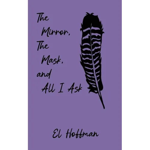 The Mirror, The Mask, and All I Ask - Paperback