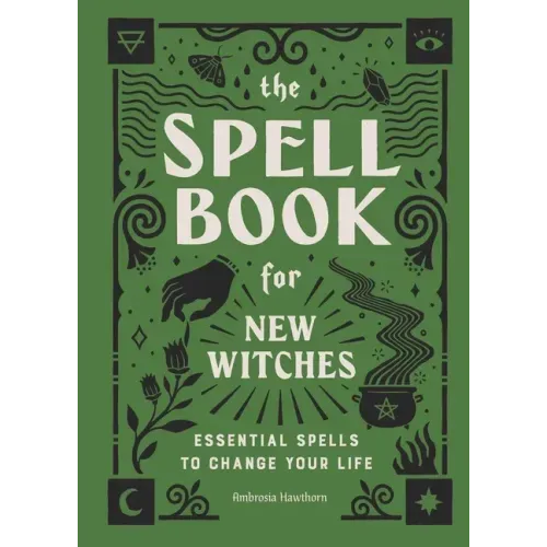 The Spell Book for New Witches: Essential Spells to Change Your Life - Hardcover