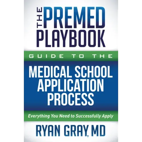 The Premed Playbook Guide to the Medical School Application Process: Everything You Need to Successfully Apply - Paperback