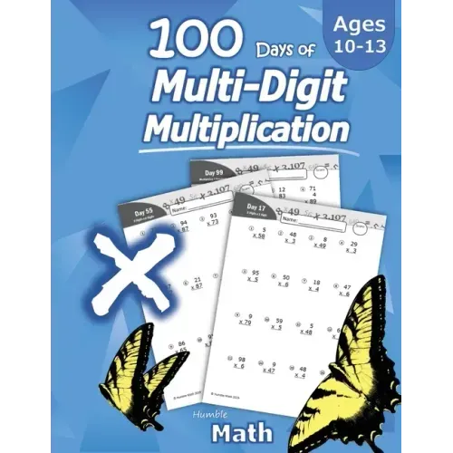 Humble Math - 100 Days of Multi-Digit Multiplication: Ages 10-13: Multiplying Large Numbers with Answer Key - Reproducible Pages - Multiply Big Long P - Paperback