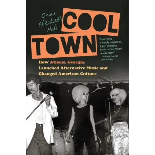 Cool Town: How Athens, Georgia, Launched Alternative Music and Changed American Culture - Paperback