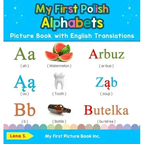 My First Polish Alphabets Picture Book with English Translations: Bilingual Early Learning & Easy Teaching Polish Books for Kids - Hardcover
