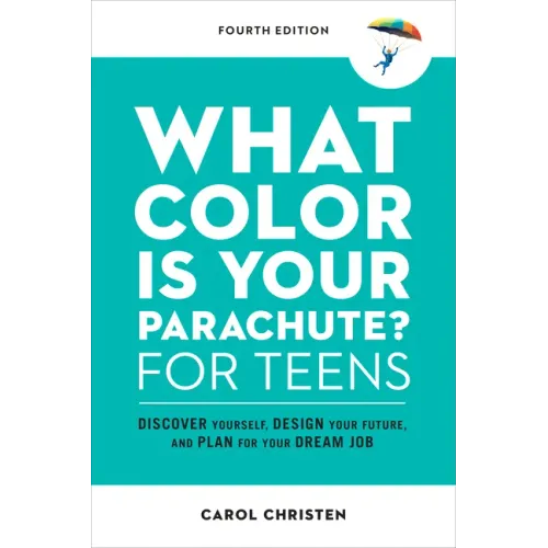 What Color Is Your Parachute? for Teens, Fourth Edition: Discover Yourself, Design Your Future, and Plan for Your Dream Job - Paperback