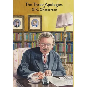 The Three Apologies of G.K. Chesterton: Heretics, Orthodoxy & The Everlasting Man - Hardcover