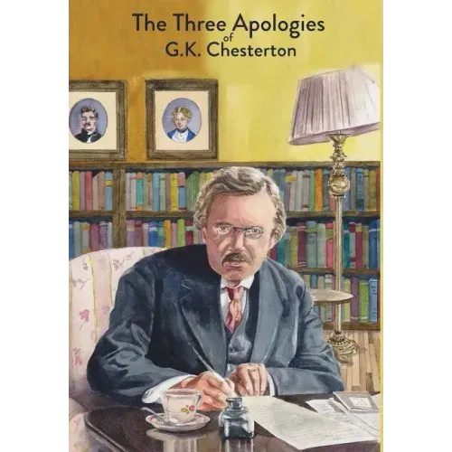 The Three Apologies of G.K. Chesterton: Heretics, Orthodoxy & The Everlasting Man - Hardcover