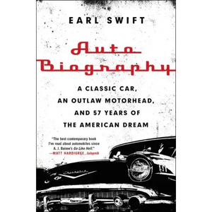 Auto Biography: A Classic Car, an Outlaw Motorhead, and 57 Years of the American Dream - Paperback