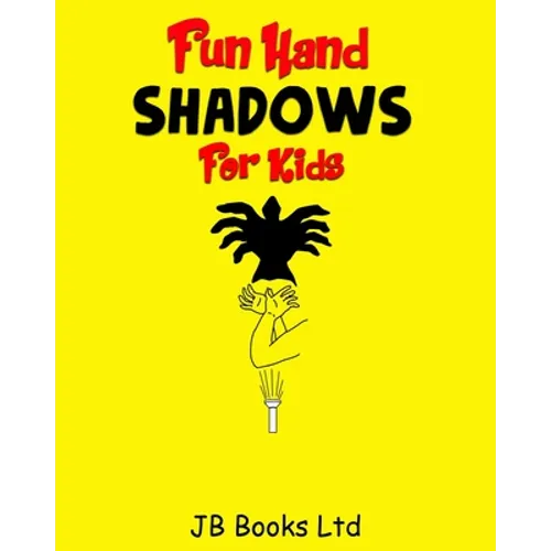 Fun Hand Shadows For Kids: 30 + Hand Shadow Puppets With Easy To Follow Illustrations - Paperback