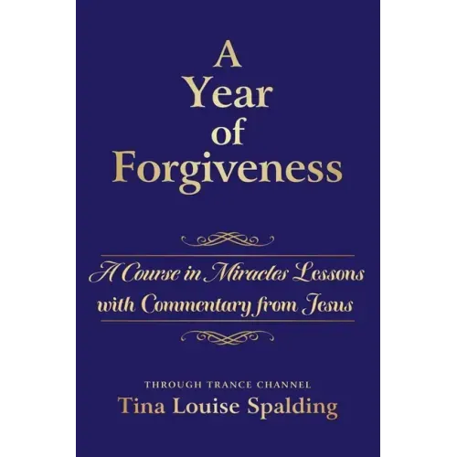 A Year of Forgiveness: A Course in Miracles Lessons with Commentary from Jesus - Paperback