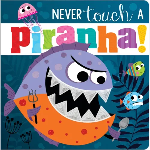 Never Touch a Piranha! - Board Book