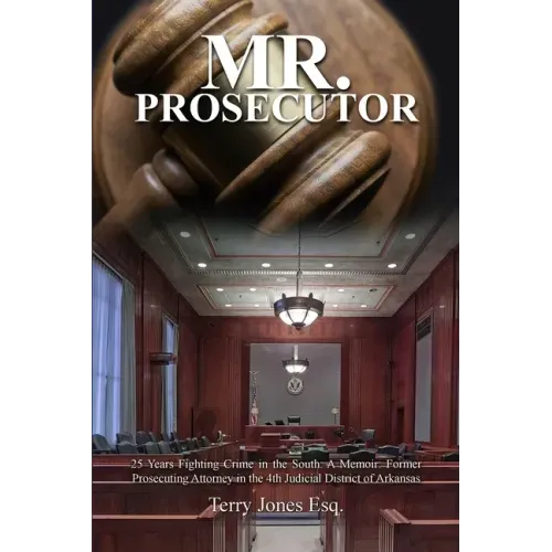 Mr. Prosecutor: 25 Years Fighting Crime in the South: A Memoir: Former Prosecuting Attorney in the 4th Judicial District of Arkansas - Paperback