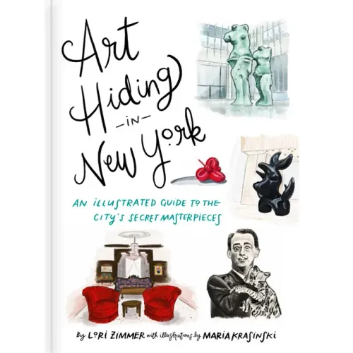 Art Hiding in New York: An Illustrated Guide to the City's Secret Masterpieces - Hardcover